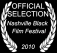 Official Selection Nashville Black Film Festival 2010
